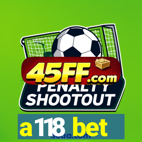 a118 bet